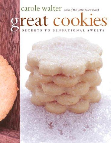 Great Cookies: Secrets to Sensational Sweets Walter, Carole