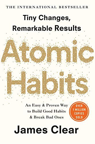 Atomic Habits: An Easy and Proven Way to Build Good Habits and Break Bad Ones [Paperback] James Clear