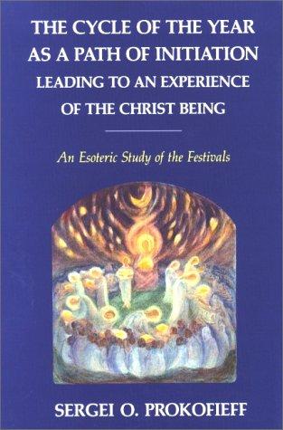 The Cycle of the Year As a Path of Initiation: Leading to an Experience of the Christ Being : An Esoteric Study of the Festivals Prokofiev, Sergey