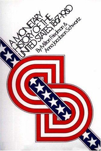 A Monetary History of the United States, 1867-1960 [Paperback] Friedman, Milton and Schwartz, Anna Jacobson