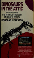 Dinosaurs in the Attic: An Excursion into the American Museum of Natural History Preston, Douglas J.