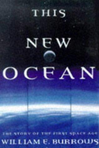 This New Ocean : The Story of the First Space Age Burrows, William E.