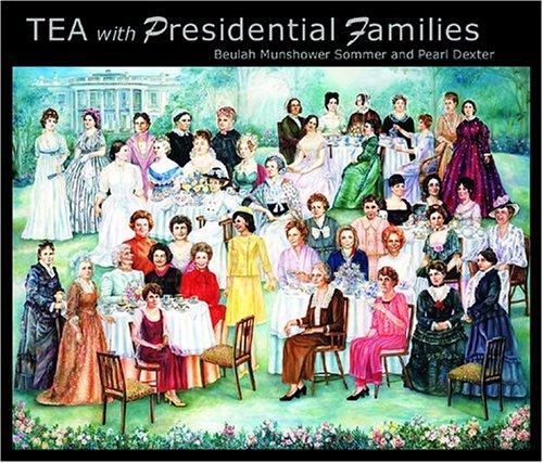 Tea with Presidential Families [Paperback] Dexter, Pearl and Sommer, Beulah Munshower
