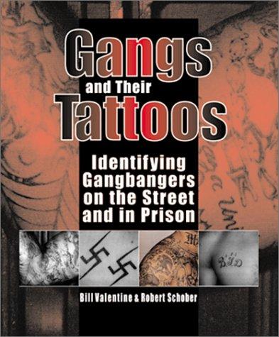 Gangs and Their Tattoos: Identifying Gangbangers on the Street and in Prison [Paperback] Valentine, Bill and Schober, Robert