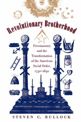 Revolutionary Brotherhood: Freemasonry and the Transformation of the American Social Order, 1730-1840 (Published by the Omohundro Institute of Early ... and the University of North Carolina Press) [Paperback] Bullock, Steven C.