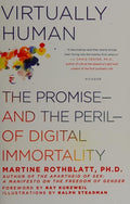 Virtually Human: The Promise and the Peril of Digital Immortality Rothblatt PhD, Martine; Steadman, Ralph and Kurzweil, Ray