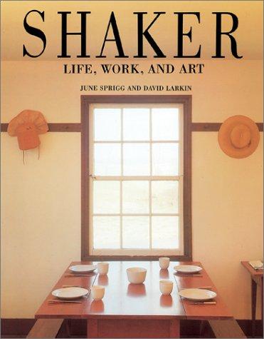 Shaker: Life, Work and Art [Hardcover] Sprigg, June and Larkin, David