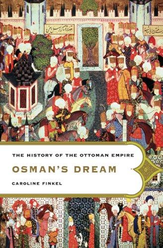 Osman's Dream: The History of the Ottoman Empire [Paperback] Finkel, Caroline