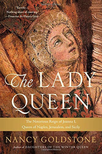 The Lady Queen: The Notorious Reign of Joanna I, Queen of Naples, Jerusalem, and Sicily [Paperback] Goldstone, Nancy