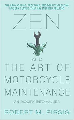 Zen and the Art of Motorcycle Maintenance: An Inquiry into Values Pirsig, Robert M.