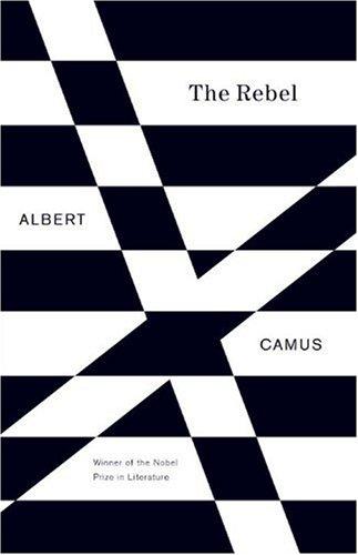 The Rebel: An Essay on Man in Revolt [Paperback] Camus, Albert
