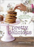 Pretty Delicious: Lean and Lovely Recipes for a Healthy, Happy New You: A Cookbook [Hardcover] Kumai, Candice