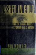 Washed in Gold: The Story Behind the Biggest Money-Laundering Investigation in U.S. History Woolner, Ann