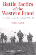 Battle Tactics of the Western Front: The British Army`s Art of Attack, 1916-18 Griffith, Mr. Paddy