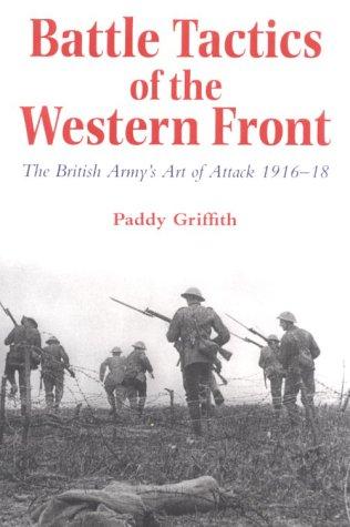 Battle Tactics of the Western Front: The British Army`s Art of Attack, 1916-18 Griffith, Mr. Paddy