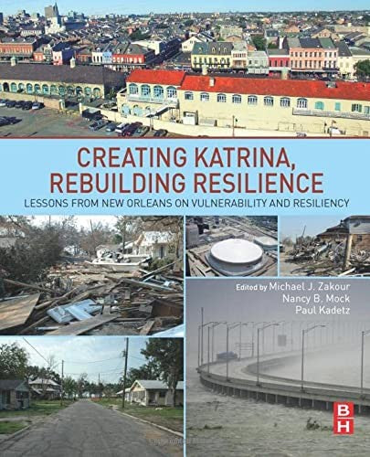 Creating Katrina, Rebuilding Resilience: Lessons from New Orleans on Vulnerability and Resiliency [Paperback] Zakour, Michael J.; Mock, Nancy and Kadetz, Paul