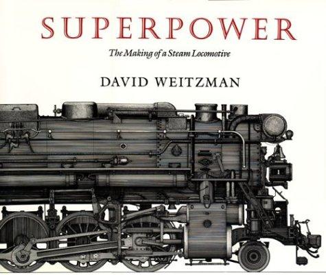 Superpower: The Making of a Steam Locomotive Weitzman, David