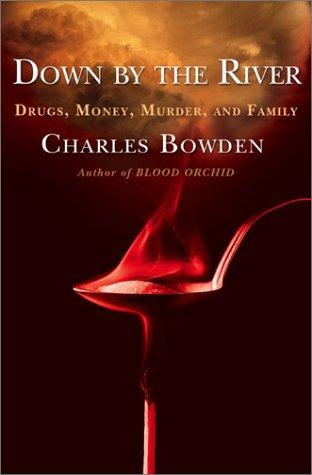 Down by the River : Drugs, Money, Murder, and Family Bowden, Charles