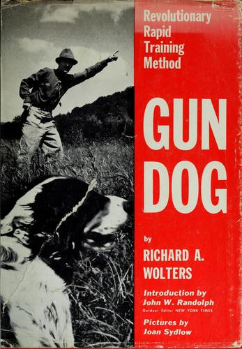 Gun Dog: Revolutionary Rapid Training Method [Paperback] Wolters, Richard A.