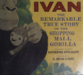 Ivan: The Remarkable True Story of the Shopping Mall Gorilla [Hardcover] Applegate, Katherine and Karas, G. Brian