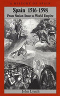 Spain 1516 - 1598: From Nation State to World Empire (A History of Spain) Lynch, John