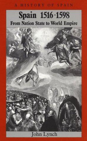 Spain 1516 - 1598: From Nation State to World Empire (A History of Spain) Lynch, John