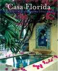 Casa Florida: Spanish-Style Houses from Winter Park to Coral Gables Sully, Susan and Brooke, Steven
