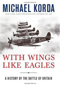 With Wings Like Eagles: A History of the Battle of Britain Korda, Michael