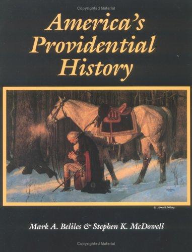 America's Providential History (Including Biblical Principles of Education, Government, Politics, Economics, and Family Life) Mark A. Beliles and Stephen K. McDowell