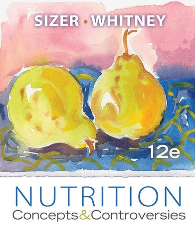 Nutrition: Concepts and Controversies, 12th Edition (Available Titles CourseMate) Frances Sienkiewicz Sizer and Ellie Whitney