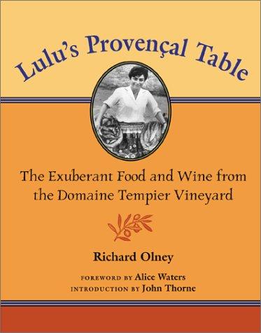 Lulu's Provencal Table: The Exuberant Food and Wine from the Domaine Tempier Vineyard Richard Olney; Gail Skoff; John Thorne and Alice Waters