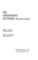 The Unresponsive Bystander: Why Doesn't He Help? Bibb Latane and John M. Darley