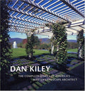 Dan Kiley: The Complete Works of America's Master Landscape Architect Kiley, Dan and Amidon, Jane