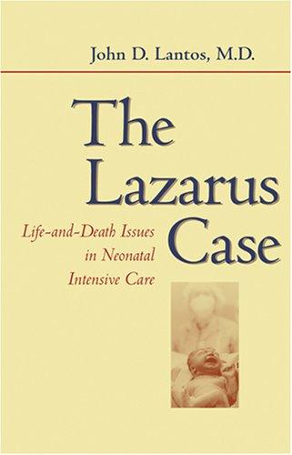 The Lazarus Case: Life-and-Death Issues in Neonatal Intensive Care (Medicine and Culture) [Paperback] Lantos MD, John D.