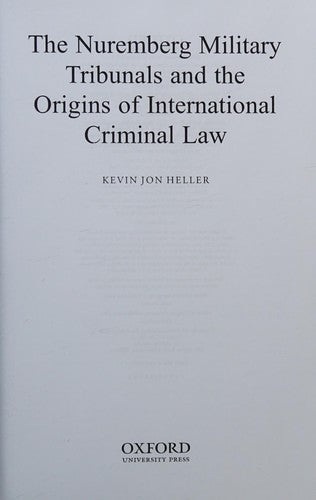 The Nuremberg Military Tribunals and the Origins of International Criminal Law [Hardcover] Heller, Kevin Jon
