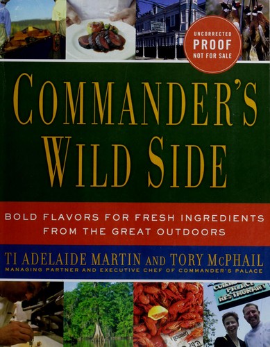 Commander's Wild Side: Bold Flavors for Fresh Ingredients from the Great Outdoors [Hardcover] Martin, Ti Adelaide and McPhail, Tory