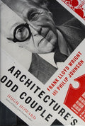 Architecture's Odd Couple: Frank Lloyd Wright and Philip Johnson Howard, Hugh