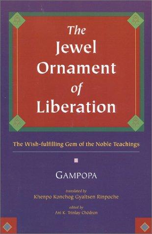 The Jewel Ornament of Liberation: The Wish-Fulfilling Gem of the Noble Teachings [Paperback] Gampopa and Rinpoche, Khenpo Konchog Gyaltsen
