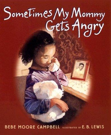 Sometimes My Mommy Gets Angry Campbell, Bebe Moore and Lewis, E. B.