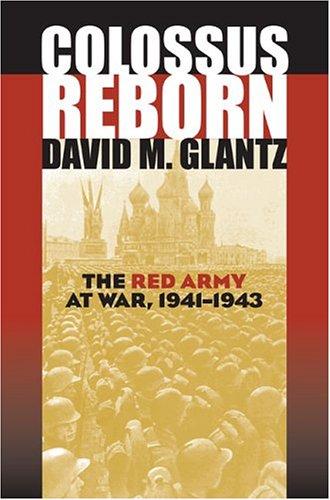 Colossus Reborn: The Red Army at War (Modern War Studies) [Hardcover] Glantz, David M.