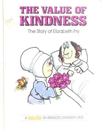 The Value of Kindness: The Story of Elizabeth Fry (Valuetales) Johnson, Spencer and Pileggi, Steve