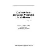 Callanetics: 10 Years Younger in 10 Hours Pinckney, Callan; Batson, Sallie; Moody, Gary and Golblitz, Pat