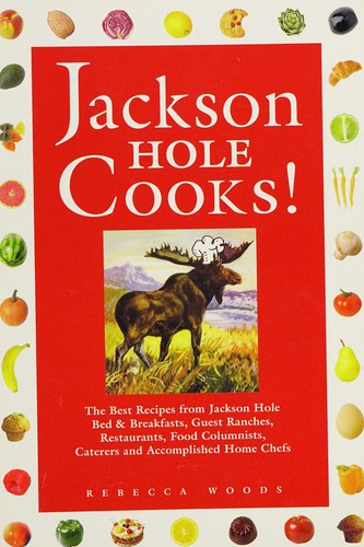 Jackson Hole Cooks [Spiral-bound] Woods, Rebecca