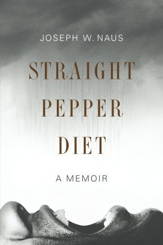 Straight Pepper Diet: A Memoir [Paperback] Naus, Joseph W.