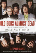 Old Gods Almost Dead: The 40-Year Odyssey of the Rolling Stones Davis, Stephen