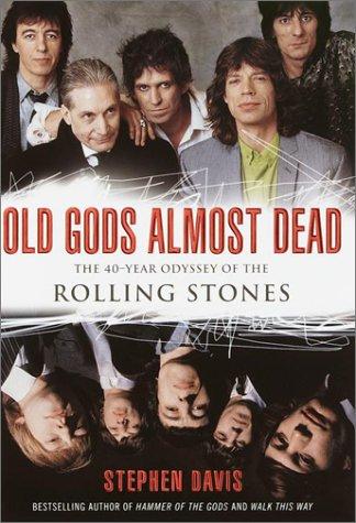 Old Gods Almost Dead: The 40-Year Odyssey of the Rolling Stones Davis, Stephen