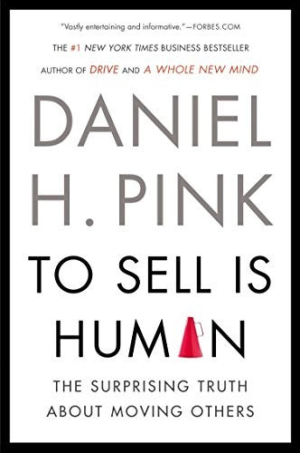 To Sell Is Human: The Surprising Truth About Moving Others [Paperback] Pink, Daniel H.