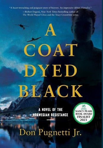 A Coat Dyed Black: A Novel of the Norwegian Resistance [Hardcover] Pugnetti Jr, Don