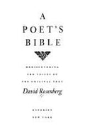 A Poet's Bible: Rediscovering the Voices of the Original Text Rosenberg, David