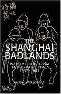 The Shanghai Badlands: Wartime Terrorism and Urban Crime, 1937–1941 (Cambridge Studies in Chinese History, Literature and Institutions) [Hardcover] Wakeman  Jr, Frederic